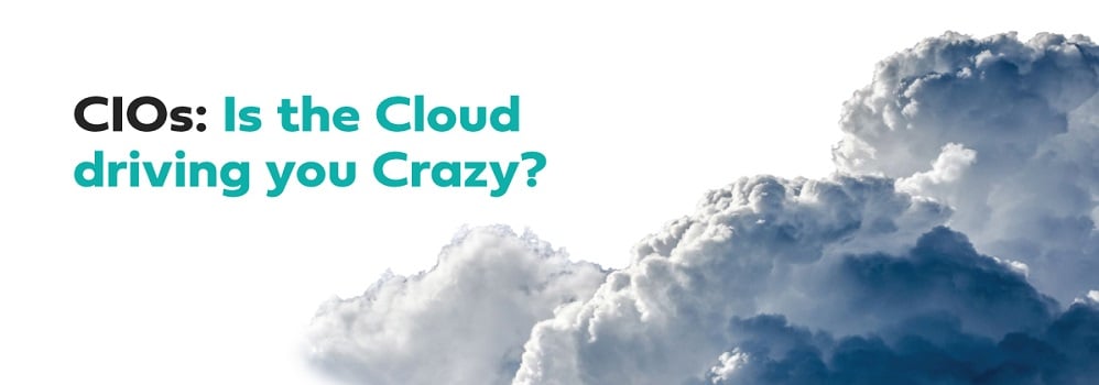 CIOs: Is the Cloud driving you Crazy?