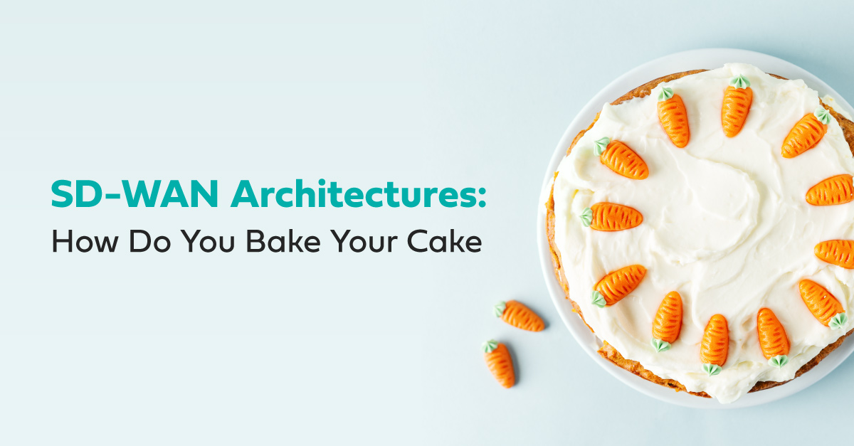 SD-WAN アーキテクチャ：どのようにケーキを焼きますか？