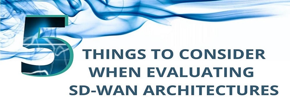 Five Things to Consider When Evaluating SD-WAN Architectures