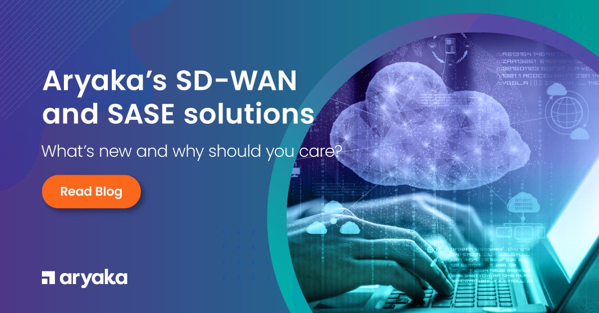 Aryaka 全新托管型 SD-WAN 和 SASE 产品