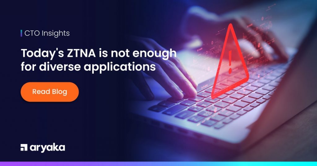Today’s ZTNA is not enough for diverse applications